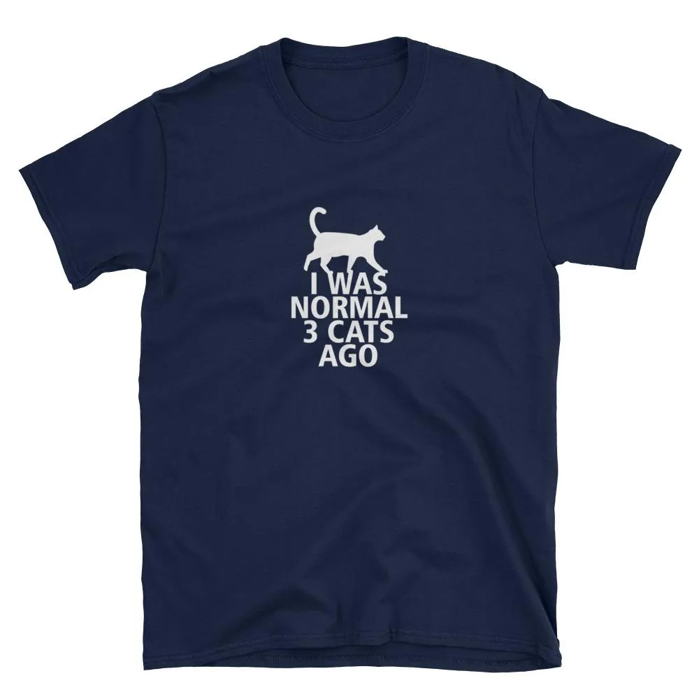 I was normal 3 cats ago, Short-Sleeve Unisex T-Shirt